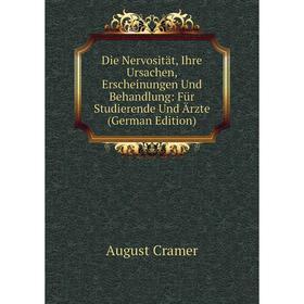 

Книга Die Nervosität, Ihre Ursachen, Erscheinungen Und Behandlung: Für Studierende Und Ärzte (German Edition)