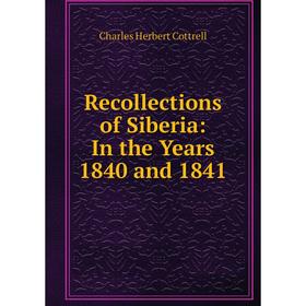 

Книга Recollections of Siberia: In the Years 1840 and 1841