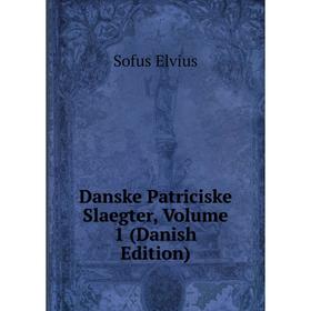 

Книга Danske Patriciske Slaegter, Volume 1 (Danish Edition)