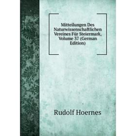 

Книга Mitteilungen Des Naturwissenschaftlichen Vereines Für Steiermark, Volume 37