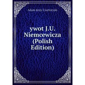 

Книга Ywot J.U. Niemcewicza (Polish Edition)