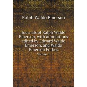 

Книга Journal s of Ralph Waldo Emerson, with annotations edited by Edward Waldo Emerson, and Waldo Emerson ForbesVolume 1