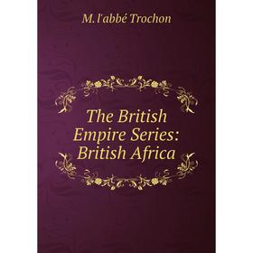 

Книга The British Empire Series: British Africa