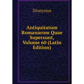 

Книга Antiquitatum Romanarum Quae Supersunt, Volume 60 (Latin Edition)