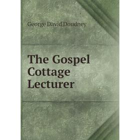 

Книга The Gospel Cottage Lecturer