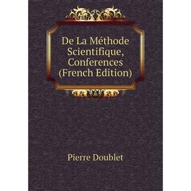

Книга De La Méthode Scientifique, Conferences (French Edition)
