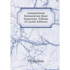 

Книга Antiquitatum Romanarum Quae Supersunt, Volume 61 (Latin Edition)