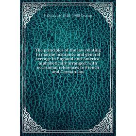 

Книга The principles of the law relating to marine insurance and general average in England and America, alphabetically arranged