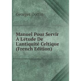 

Книга Manuel Pour Servir À L'étude De L'antiquité Celtique