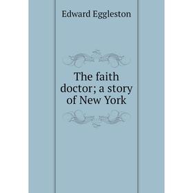 

Книга The faith doctor; a story of New York