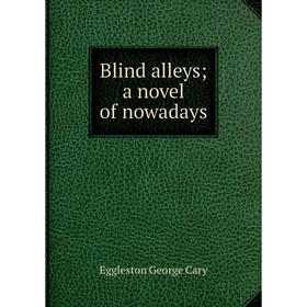 

Книга Blind alleys; a novel of nowadays