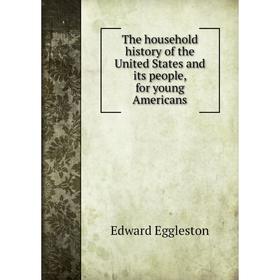 

Книга The household history of the United States and its people, for young Americans