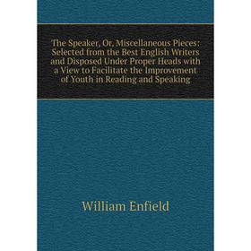 

Книга The Speaker, Or, Miscellaneous Pieces