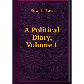 

Книга A Political Diary, Volume 1