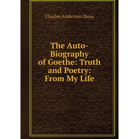

Книга The Auto-Biography of Goethe: Truth and Poetry: From My Life