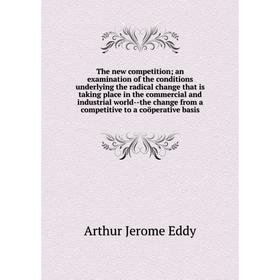 

Книга The new competition; an examination of the conditions underlying the radical change that is taking place in the commercial and industrial world-