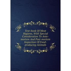 

Книга Text-book Of Meat Hygiene, With Special Consideration To Ante-mortem And Post-mortem Inspection Of Food-producing Animals