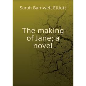 

Книга The making of Jane; a novel