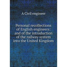 

Книга Personal recollections of English engineers: and of the introduction of the railway system into the United Kingdom