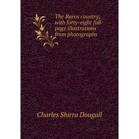 

Книга The Burns country; with forty-eight full-page illustrations from photographs