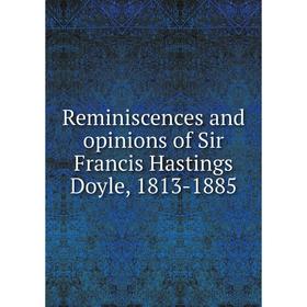 

Книга Reminiscences and opinions of Sir Francis Hastings Doyle, 1813-1885