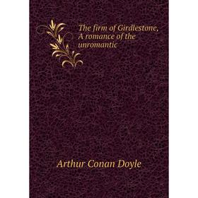 

Книга The firm of Girdlestone, A romance of the unromantic