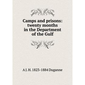 

Книга Camps and prisons: twenty months in the Department of the Gulf