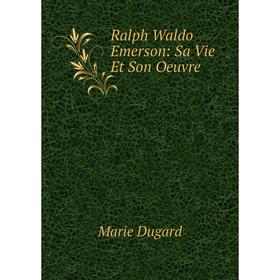 

Книга Ralph Waldo Emerson: Sa Vie Et Son Oeuvre