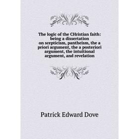 

Книга The logic of the CHristian faith: being a dissertation on scepticism, pantheism, the a priori argument, the a posteriori argument