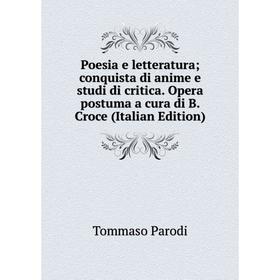

Книга Poesia e letteratura; conquista di anime e studi di critica. Opera postuma a cura di B. Croce (Italian Edition)