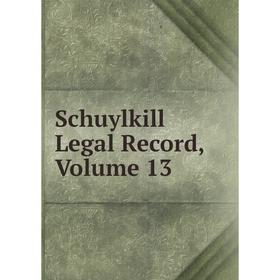 

Книга Schuylkill Legal Record, Volume 13