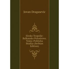 

Книга Ilirsko Tropolje: Balkansko Polostrovo. Vojno-Politicka Studija (Serbian Edition)