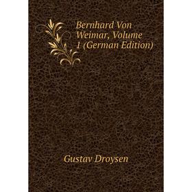 

Книга Bernhard Von Weimar, Volume 1 (German Edition)