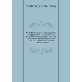 

Книга Traité Historique Et Dogmatique Sur Les Apparitions, Les Visions & Les Révélations Particulieéres