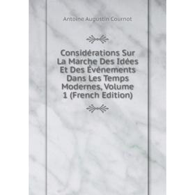 

Книга Considérations Sur La Marche Des Idées Et Des Événements Dans Les Temps Modernes, Volume 1 (French Edition)