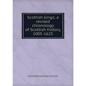 

Книга Scottish kings; a revised chronology of Scottish history, 1005-1625
