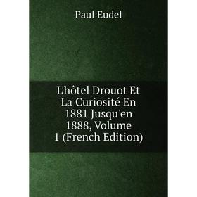 

Книга L'hôtel Drouot Et La Curiosité En 1881 Jusqu'en 1888, Volume 1