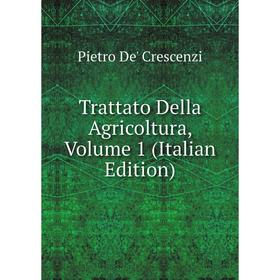 

Книга Trattato Della Agricoltura, Volume 1 (Italian Edition)