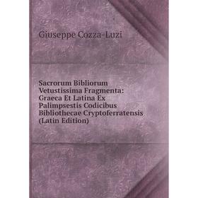 

Книга Sacrorum Bibliorum Vetustissima Fragmenta: Graeca Et Latina Ex Palimpsestis Codicibus Bibliothecae Cryptoferratensis (Latin Edition)