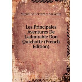 

Книга Les Principales Aventures De L'admirable Don Quichotte