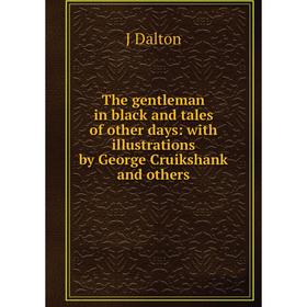 

Книга The gentleman in black and tales of other days: with illustrations by George Cruikshank and others