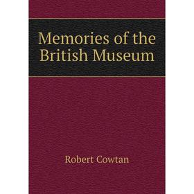 

Книга Memories of the British Museum