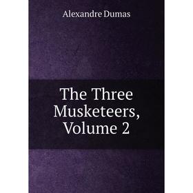 

Книга The Three Musketeers, Volume 2