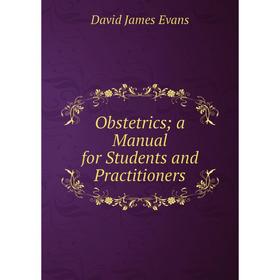 

Книга Obstetrics; a Manual for Students and Practitioners