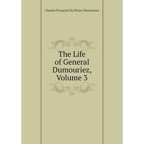 

Книга The Life of General Dumouriez, Volume 3