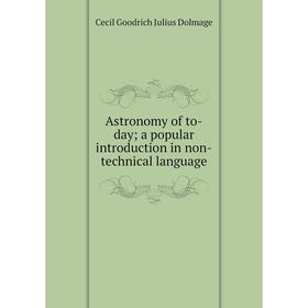 

Книга Astronomy of to-day; a popular introduction in non-technical language