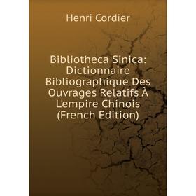 

Книга Bibliotheca Sinica: Dictionnaire Bibliographique Des Ouvrages Relatifs À L'empire Chinois (French Edition)