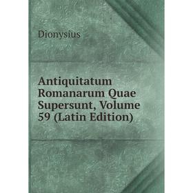 

Книга Antiquitatum Romanarum Quae Supersunt, Volume 59 (Latin Edition)
