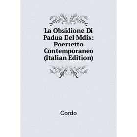 

Книга La Obsidione Di Padua Del Mdix: Poemetto Contemporaneo
