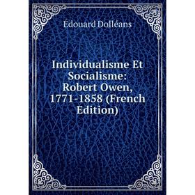 

Книга Individualisme Et Socialisme: Robert Owen, 1771-1858 (French Edition)